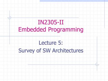IN2305-II Embedded Programming Lecture 5: Survey of SW Architectures.