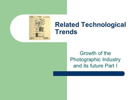 Related Technological Trends Growth of the Photographic Industry and its future Part I.