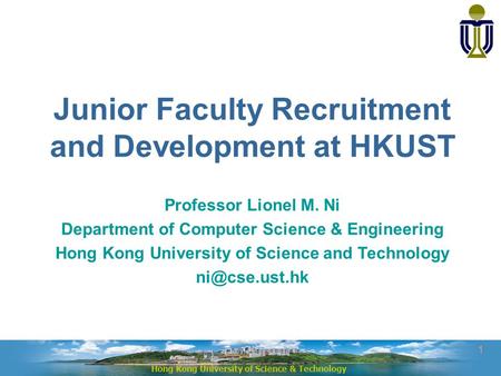 Hong Kong University of Science & Technology Research & Development Hong Kong University of Science & Technology 1 Junior Faculty Recruitment and Development.
