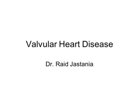 Valvular Heart Disease Dr. Raid Jastania. Valvular Heart Disease Congenital or Acquired Part of congenital heart diseases May involve any valve: Aortic,