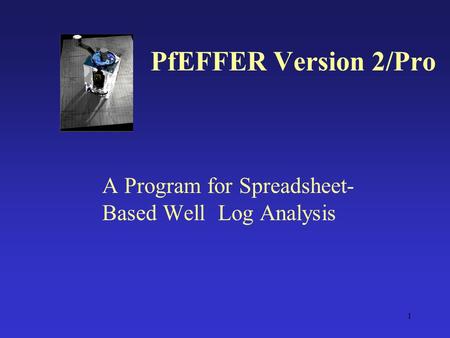 1 PfEFFER Version 2/Pro A Program for Spreadsheet- Based Well Log Analysis.