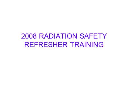 2008 RADIATION SAFETY REFRESHER TRAINING. RESPONDING TO A RADIOACTIVE MATERIAL INCIDENT IN THE LAB It can happen to the best of us.
