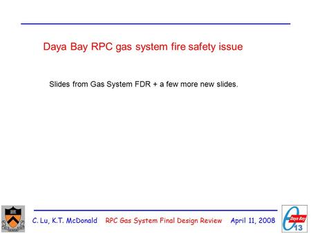 C. Lu, K.T. McDonald RPC Gas System Final Design Review April 11, 2008 Daya Bay RPC gas system fire safety issue Slides from Gas System FDR + a few more.