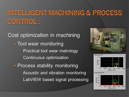 Cost optimization in machining Tool wear monitoring Tool wear monitoring Practical tool wear metrology Practical tool wear metrology Continuous optimization.