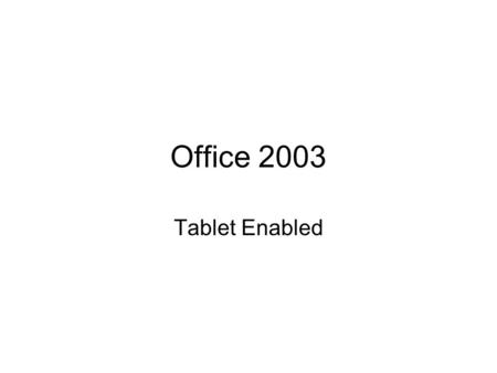 Office 2003 Tablet Enabled. Office 2003 The Biggest Addition Is Ink.