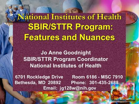 National Institutes of Health SBIR/STTR Program: Features and Nuances Jo Anne Goodnight SBIR/STTR Program Coordinator National Institutes of Health 6701.