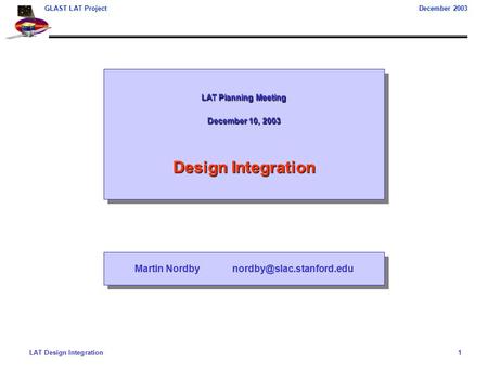 LAT Design Integration1 GLAST LAT ProjectDecember 2003 LAT Planning Meeting December 10, 2003 Design Integration LAT Planning Meeting December 10, 2003.