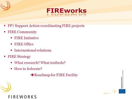 1  FP7 Support Action coordinating FIRE projects  FIRE Community  FIRE Initiative  FIRE Office  International relations  FIRE Strategy  What research?