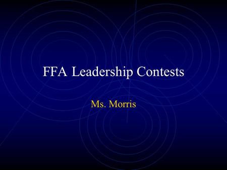 FFA Leadership Contests Ms. Morris. Contests Agricultural Issues Creed Speaking Demonstration Extemporaneous Public Speaking Greenhand Conduct of Meetings.