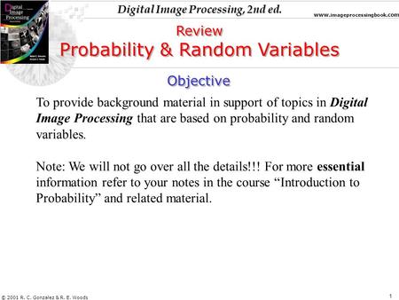 Digital Image Processing, 2nd ed. www. imageprocessingbook.com © 2001 R. C. Gonzalez & R. E. Woods 1 Objective To provide background material in support.