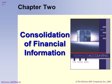 © The McGraw-Hill Companies, Inc., 2004 Slide 2-1 McGraw-Hill/Irwin Chapter Two Consolidation of Financial Information.