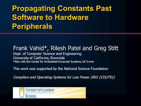 Propagating Constants Past Software to Hardware Peripherals Frank Vahid*, Rilesh Patel and Greg Stitt Dept. of Computer Science and Engineering University.
