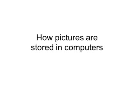 How pictures are stored in computers. While it is useful to know how to use picture editing software, Computer Scientists should understand how pictures.