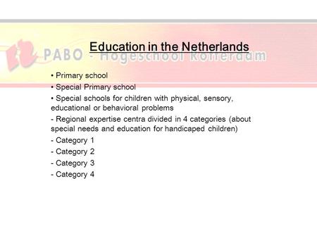 Education in the Netherlands Primary school Special Primary school Special schools for children with physical, sensory, educational or behavioral problems.