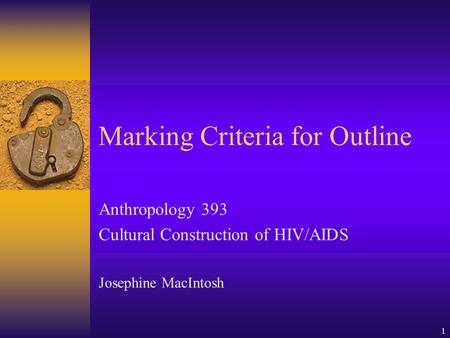 1 Marking Criteria for Outline Anthropology 393 Cultural Construction of HIV/AIDS Josephine MacIntosh.