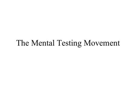 The Mental Testing Movement. Precursors: – Galton – Bessel and the personal equation James McKeen Cattell (1860-1944) –Took his PhD in Leipzig, under.
