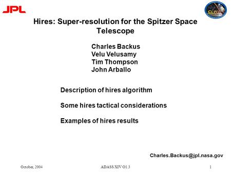 October, 2004ADASS XIV O1.31 Hires: Super-resolution for the Spitzer Space Telescope Charles Backus Velu Velusamy Tim Thompson John Arballo Description.