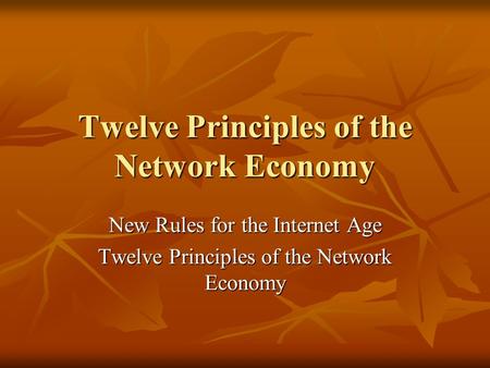 Twelve Principles of the Network Economy New Rules for the Internet Age Twelve Principles of the Network Economy.