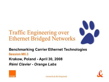 Research & development Traffic Engineering over Ethernet Bridged Networks Benchmarking Carrier Ethernet Technologies Session MII.3 Krakow, Poland - April.