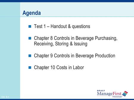 OH 9-1 Agenda Test 1 – Handout & questions Chapter 8 Controls in Beverage Purchasing, Receiving, Storing & Issuing Chapter 9 Controls in Beverage Production.