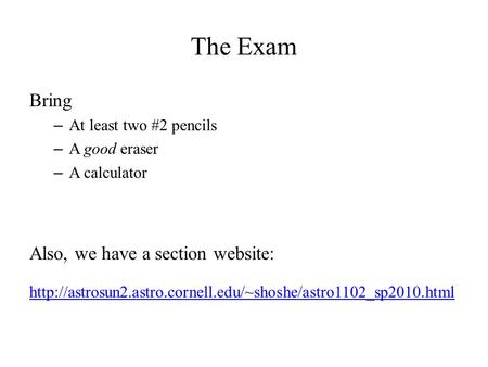 The Exam Bring – At least two #2 pencils – A good eraser – A calculator Also, we have a section website: