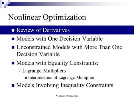 Nonlinear Optimization Review of Derivatives Models with One Decision Variable Unconstrained Models with More Than One Decision Variable Models with Equality.