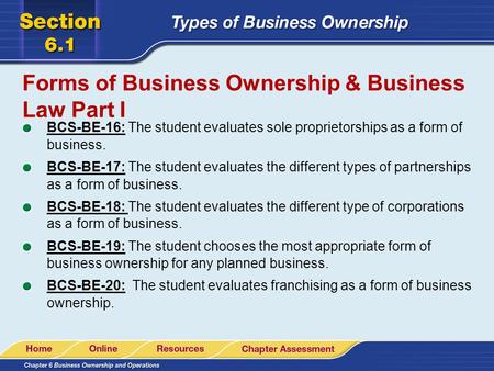 Forms of Business Ownership & Business Law Part I BCS-BE-16: The student evaluates sole proprietorships as a form of business. BCS-BE-17: The student evaluates.
