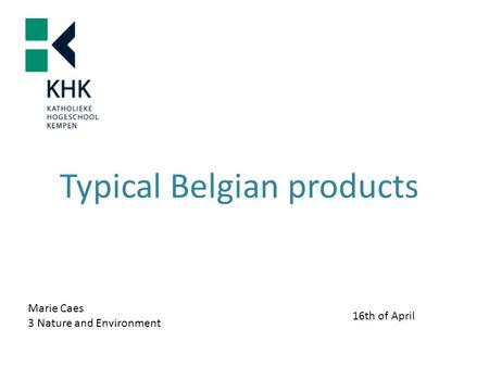 Typical Belgian products Marie Caes 3 Nature and Environment 16th of April.