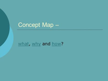 Concept Map – whatwhat, why and how?whyhow. Outline.