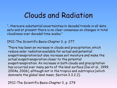 Clouds and Radiation “..there are substantial uncertainties in decadal trends in all data sets and at present there is no clear consensus on changes in.