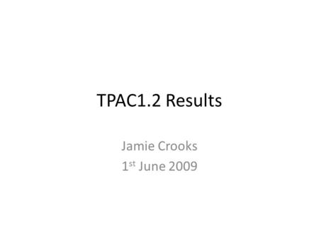 TPAC1.2 Results Jamie Crooks 1 st June 2009. Status TPAC1.2 received WAFERSEPISUBSTRATEDPWDICED QTY 312STDYES75 312STDNO75 312HI RESYES75 318HI RESYES75.