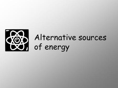 Alternative sources of energy. Contents 1.How the renewable energy work? 2.Hydroelectric power 3.Tidal energy 4.Geothermal energy 5.Wind power.