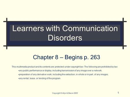 1 Copyright © Allyn & Bacon 2003 Learners with Communication Disorders Chapter 8 – Begins p. 263 This multimedia product and its contents are protected.