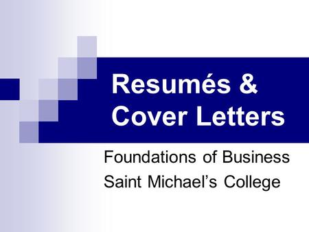 Resumés & Cover Letters Foundations of Business Saint Michael’s College.