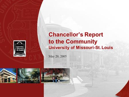 Chancellor’s Report to the Community University of Missouri-St. Louis May 20, 2005.