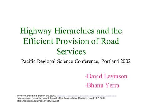 Highway Hierarchies and the Efficient Provision of Road Services -David Levinson -Bhanu Yerra Levinson, David and Bhanu Yerra (2002) Highway Costs and.