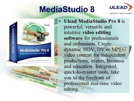 MediaStudio 8 Ulead MediaStudio Pro 8 is powerful, versatile and intuitive video editing software for professionals and enthusiasts. Create dynamic HDV,