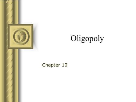 Oligopoly Chapter 10. In This Chapter… 10.1. Revisit Market Structure and Market Power What determines how much market power a firm has? 10.2. Profit.