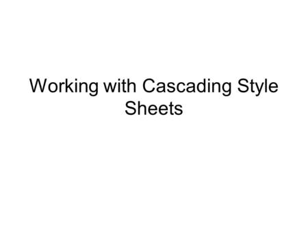 Working with Cascading Style Sheets. 2 Objectives Introducing Cascading Style Sheets Using Inline Styles Using Embedded Styles Using an External Style.