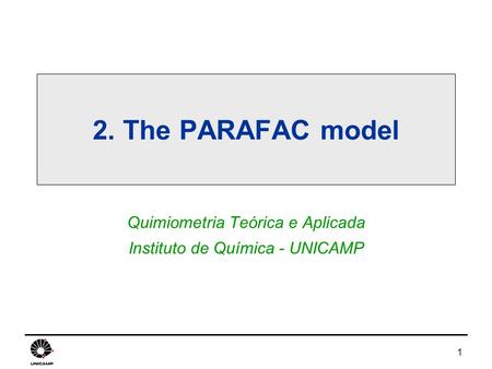 1 2. The PARAFAC model Quimiometria Teórica e Aplicada Instituto de Química - UNICAMP.
