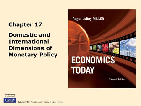 Copyright © 2010 Pearson Addison-Wesley. All rights reserved. Chapter 17 Domestic and International Dimensions of Monetary Policy.