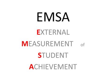EMSA EXTERNAL MEASUREMENT of STUDENT ACHIEVEMENT.