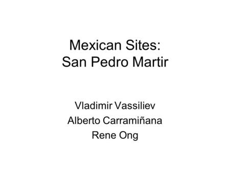 Mexican Sites: San Pedro Martir Vladimir Vassiliev Alberto Carramiñana Rene Ong.