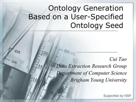 1 Ontology Generation Based on a User-Specified Ontology Seed Cui Tao Data Extraction Research Group Department of Computer Science Brigham Young University.