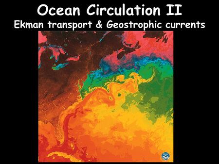 Ocean Circulation II Ekman transport & Geostrophic currents.