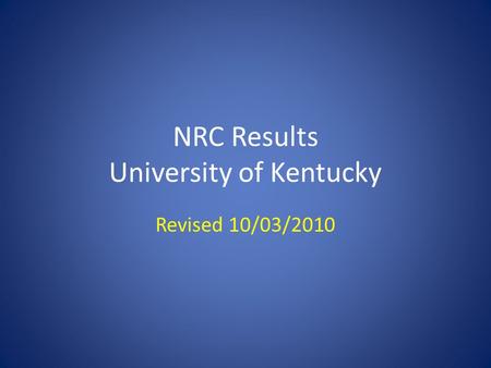 NRC Results University of Kentucky Revised 10/03/2010.