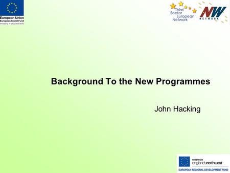 Background To the New Programmes John Hacking. Members of the European Union.