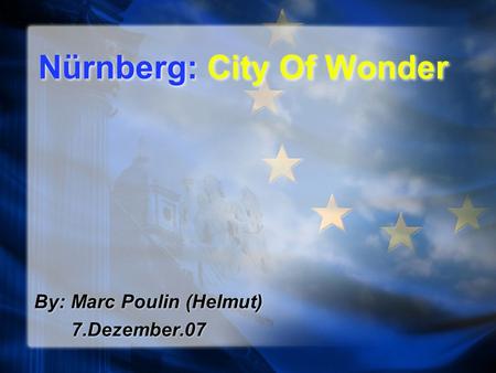 Nürnberg: City Of Wonder By: Marc Poulin (Helmut) 7.Dezember.07 By: Marc Poulin (Helmut) 7.Dezember.07.