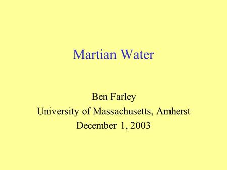 Martian Water Ben Farley University of Massachusetts, Amherst December 1, 2003.