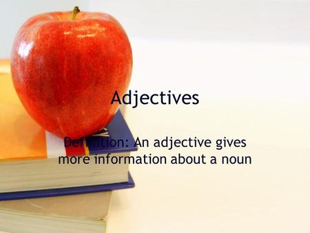Adjectives Definition: An adjective gives more information about a noun.